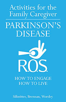 Activities for the Family Caregiver – Parkinson's Disease, Scott Silknitter, Dawn Worsley