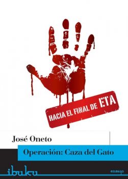 Operación: Caza del Gato. Hacia el final de ETA, Oneto José
