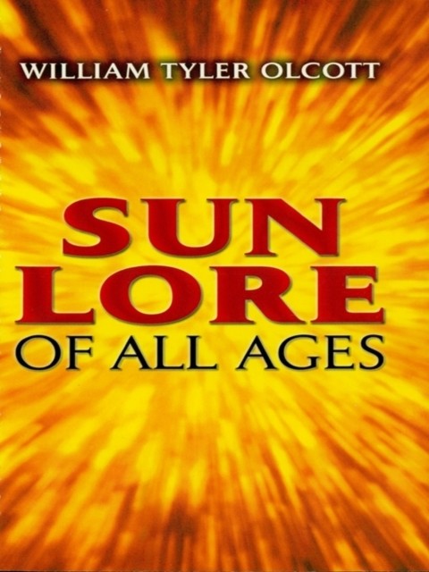 Sun Lore of All Ages, William Tyler Olcott