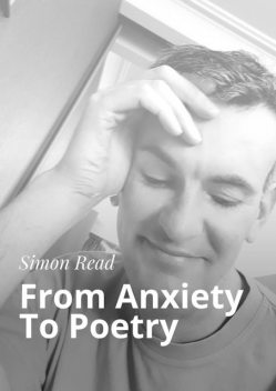 From Anxiety To Poetry, Simon Read
