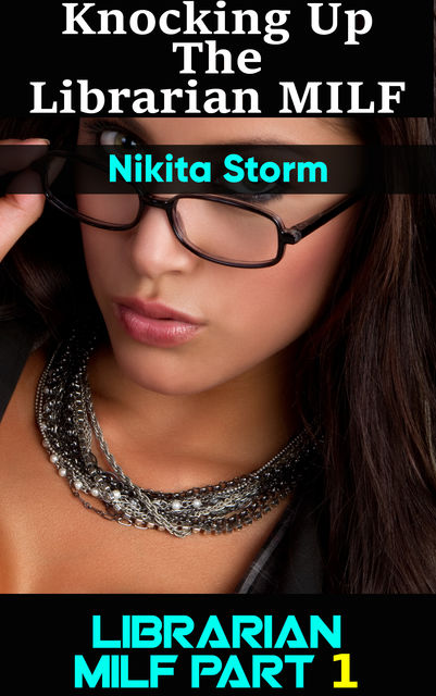 Knocking up the Librarian MILF Part 1, Nikita Storm