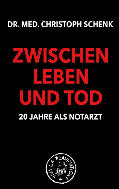 Zwischen Leben und Tod – 20 Jahre als Notarzt, Christoph Schenk