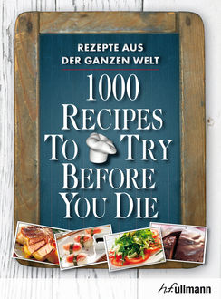 1000 Recipes To Try Before You Die, Ingeborg Pils, Stefan Pallmer