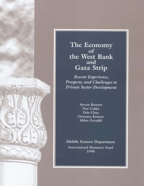 The Economy of West Bank and Gaza: Recent Experience, Prospects, and Challenges to Private Sector Development, Steven Barnett