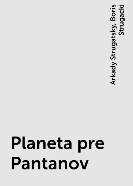Planeta pre Pantanov, Boris Strugacki, Arkady Strugatsky
