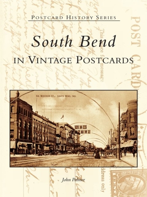 South Bend in Vintage Postcards, John Palmer