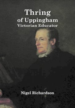 Thring Of Uppingham: Victorian Educator, Nigel Richardson