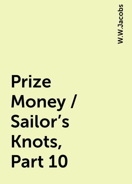 Prize Money / Sailor's Knots, Part 10, W.W.Jacobs