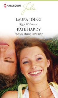 Sig ja til drømme/Hjertets styrke, livets valg, Kate Hardy, Laura Iding