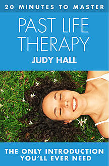 20 MINUTES TO MASTER PAST LIFE THERAPY, Judy Hall