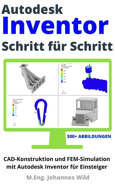 Autodesk Inventor | Schritt für Schritt, M. Eng. Johannes Wild