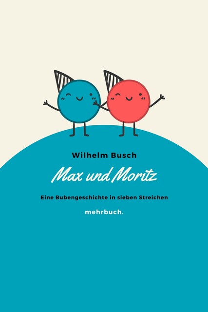 Max und Moritz – Eine Bubengeschichte in sieben Streichen, Wilhelm Busch