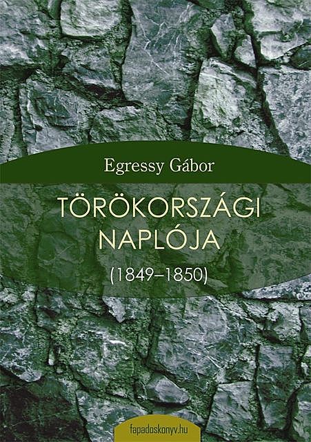 Egressy Gábor törökországi naplója, Egressy Gábor