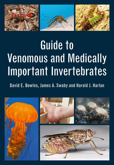 Guide to Venomous and Medically Important Invertebrates, David Bowles, Harold Harlan, James Swaby
