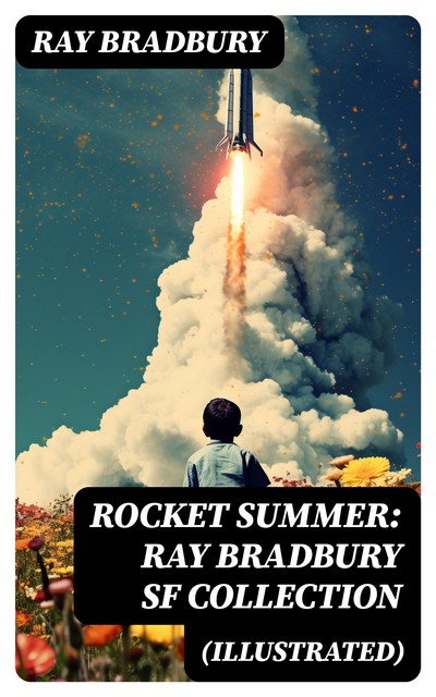 Rocket Summer: Ray Bradbury SF Collection (Illustrated), Ray Bradbury