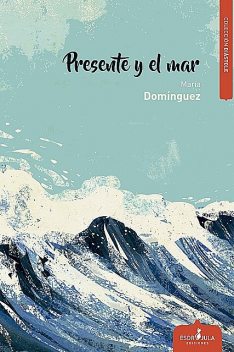 Presente y el mar, María Domínguez Del Castillo