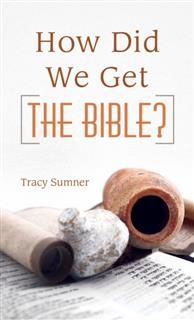 How Did We Get the Bible, Tracy M. Sumner