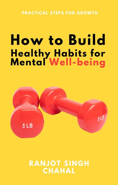 How to Build Healthy Habits for Mental Well-being, Ranjot Singh Chahal