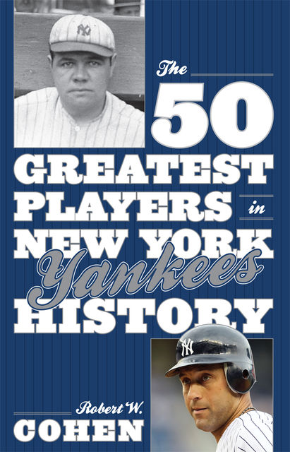 The 50 Greatest Players in New York Yankees History, Robert Cohen