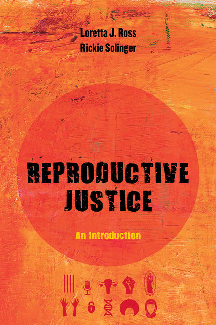 Reproductive Justice, Rickie Solinger, Loretta Ross