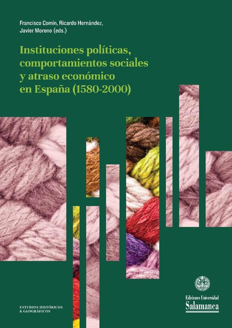 Instituciones polÌticas, comportamientos sociales y atraso econÛmico en EspaÒa (1580–2000), Javier Moreno, Francisco COMÍN, Javier MORENO ), Ricardo HERNÁNDEZ