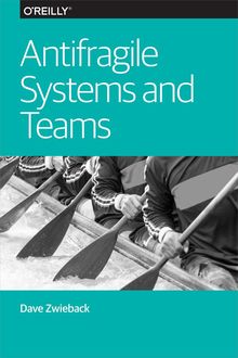 Antifragile Systems and Teams, Dave Zwieback
