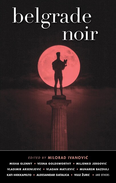 Belgrade Noir, Misha Glenny, Kati Hiekkapelto, Vesna Goldsworthy, Aleksandar Gatalica, Dejan Stojiljković, Goran Skrobonja, Miljenko Jergović, Mirjana Đurđević, Muharem Bazdulj, Oto Oltvanji, Verica Vincent Cole, Vladan Matijević, Vladimir Arsenijević, Vule Žurić