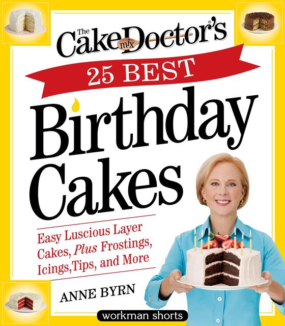 The Cake Mix Doctor's 25 Best Birthday Cakes, Anne Byrn