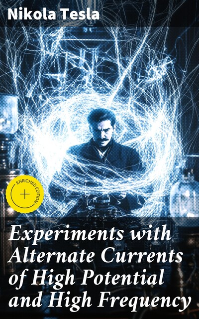 Experiments with Alternate Currents of High Potential and High Frequency, Nikola Tesla