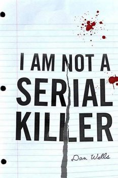 I Am Not A Serial Killer, Dan Wells