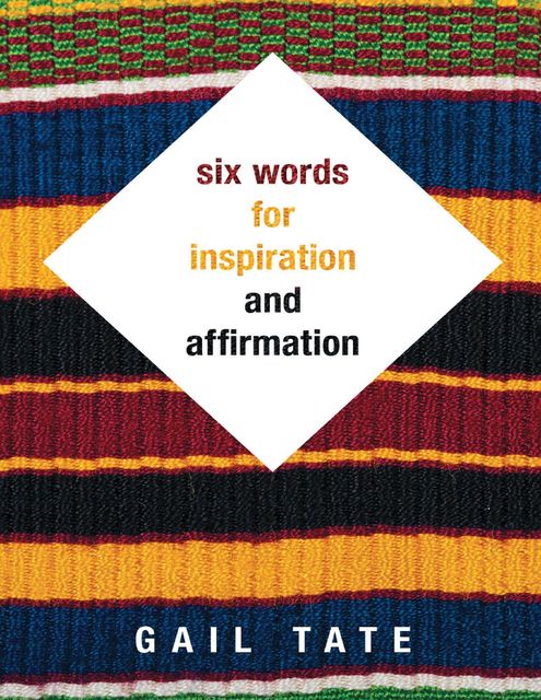 Six Words for Inspiration and Affirmation, Gail Tate