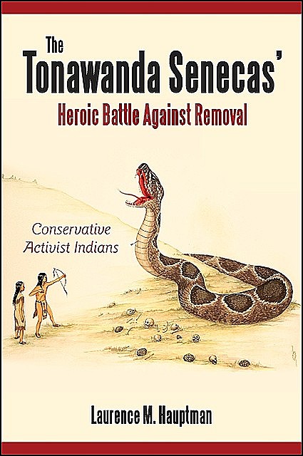 Tonawanda Senecas' Heroic Battle Against Removal, The, Laurence M. Hauptman