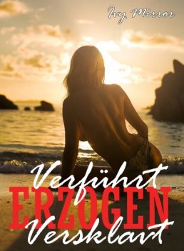 Verführt – Erzogen – Versklavt – Gefangene des Orients, Ivy Mirror