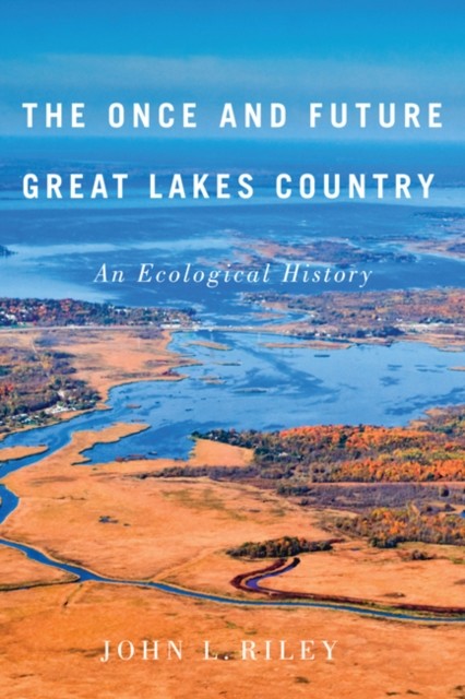 Once and Future Great Lakes Country, John Riley