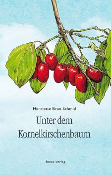 Unter dem Kornelkirschenbaum, Henriette Brun-Schmid