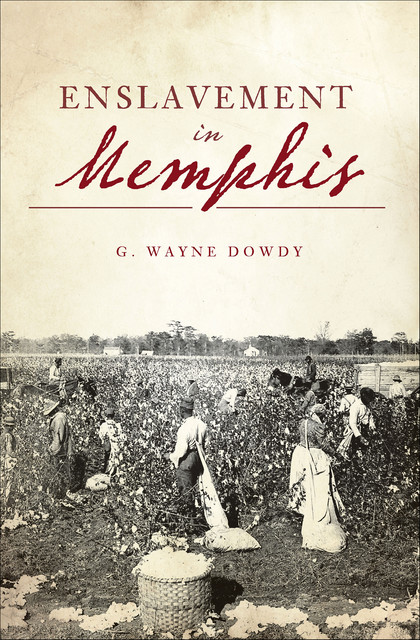 Enslavement in Memphis, G. Wayne Dowdy