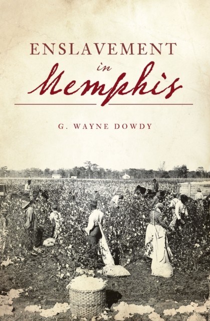 Enslavement in Memphis, G. Wayne Dowdy
