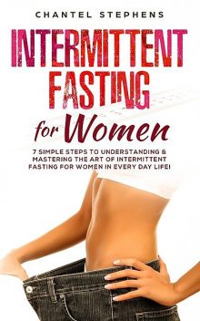 Intermittent Fasting for Women, Chantel Stephens