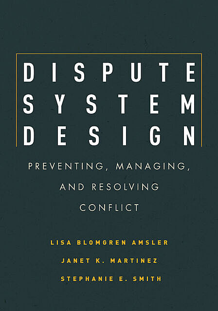 Dispute System Design, Stephanie Smith, Janet Martinez, Lisa Blomgren Amsler