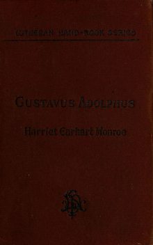 History of the Life of Gustavus Adolphus II., the Hero-General of the Reformation, Harriet Earhart Monroe
