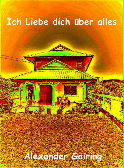 Ich Liebe dich über alles, Alexander Gairing