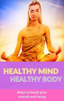 Improve Your Overall Life: Healthy Mind Healthy Body, Robert H. Nelson