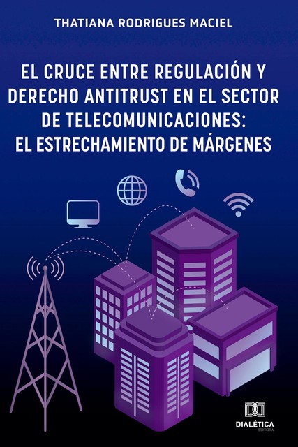 El Cruce entre Regulación y Derecho Antitrust en el Sector de Telecomunicaciones, Thatiana Rodrigues Maciel