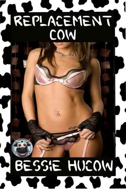 Replacement Cow, Bessie Hucow