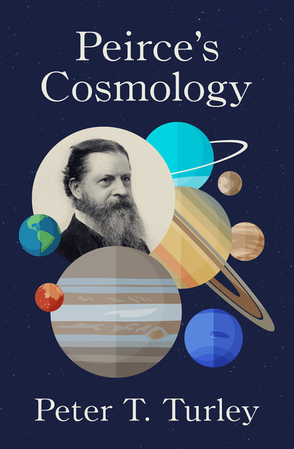 Peirce's Cosmology, Peter T Turley