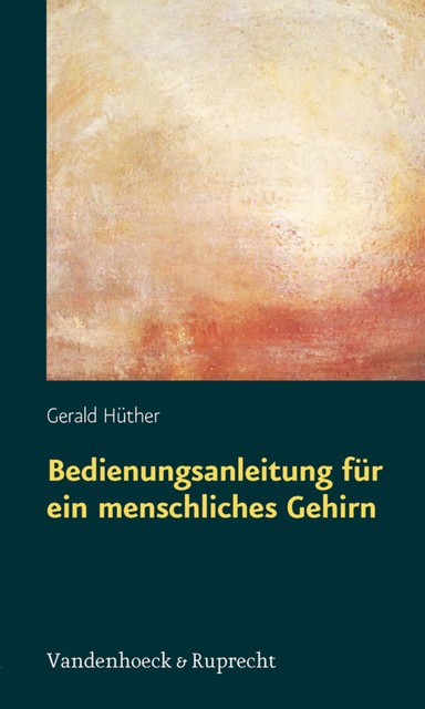 Bedienungsanleitung für ein menschliches Gehirn, Gerald Hüther