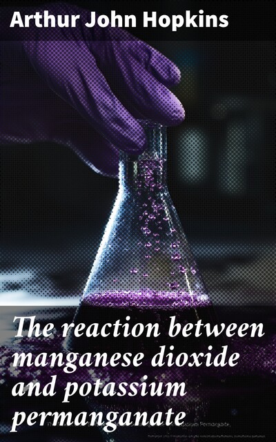 The reaction between manganese dioxide and potassium permanganate, Arthur Hopkins