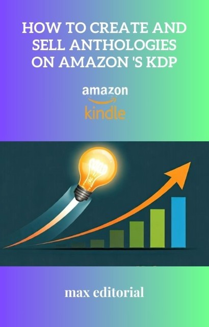 How to Create and Sell Anthologies on Amazon 's KDP, Max Editorial