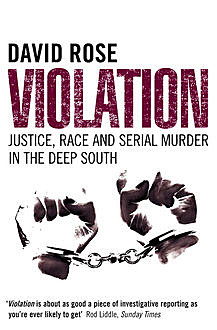 Violation: Justice, Race and Serial Murder in the Deep South (Text Only), David Rose
