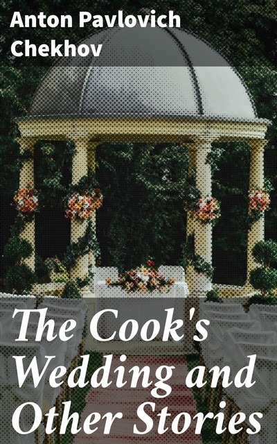 The Cook's Wedding and Other Stories, Anton Chekhov